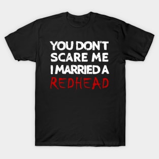 You Don't Scare Me I Married A Redhead Ginger Wife T-Shirt